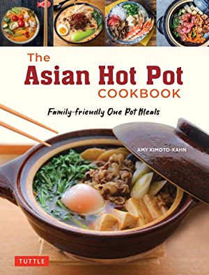The Asian Hot Pot Cookbook : Family-Friendly One Pot Meals