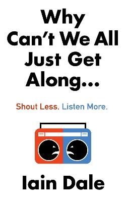 Picture of Why Can't We All Just Get Along: Shout Less. Listen More.