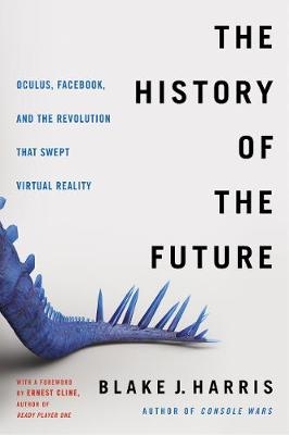 Picture of The History of the Future: Oculus, Facebook, and the Revolution That Swept Virtual Reality