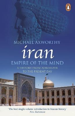 Picture of Iran: Empire of the Mind: A History from Zoroaster to the Present Day