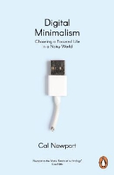 Picture of Digital Minimalism: Choosing a Focused Life in a Noisy World