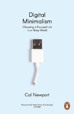 Picture of Digital Minimalism: Choosing a Focused Life in a Noisy World
