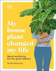 Picture of My House Plant Changed My Life: Green Wellbeing for the Great Indoors