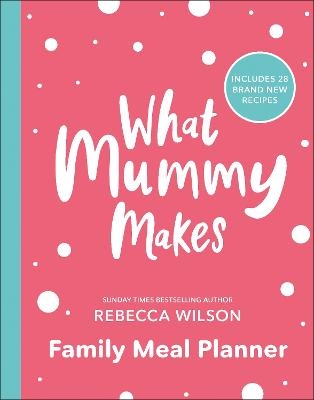 Picture of What Mummy Makes Family Meal Planner: Includes 28 brand new recipes