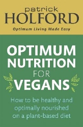 Picture of Optimum Nutrition for Vegans: How to be healthy and optimally nourished on a plant-based diet