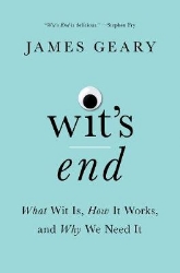 Picture of Wit's End: What Wit Is, How It Works, and Why We Need It