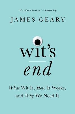 Picture of Wit's End: What Wit Is, How It Works, and Why We Need It