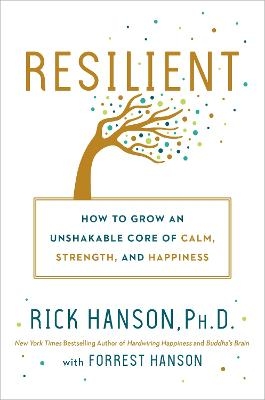 Picture of Resilient: How to Grow an Unshakable Core of Calm, Strength, and Happiness
