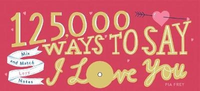 Picture of 125,000 Ways to Say I Love You: Mix and Match Love Notes