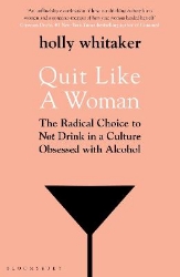 Picture of Quit Like a Woman: The Radical Choice to Not Drink in a Culture Obsessed with Alcohol