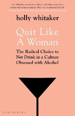 Picture of Quit Like a Woman: The Radical Choice to Not Drink in a Culture Obsessed with Alcohol