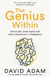 Picture of The Genius Within: Smart Pills, Brain Hacks and Adventures in Intelligence