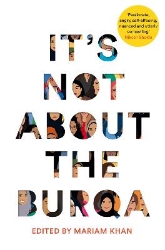 Picture of It's Not About the Burqa: Muslim Women on Faith, Feminism, Sexuality and Race