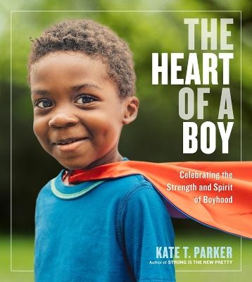 Picture of The Heart of a Boy: Celebrating the Strength and Spirit of Boyhood