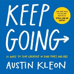 Picture of Keep Going: 10 Ways to Stay Creative in Good Times and Bad