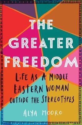 Picture of The Greater Freedom: Life as a Middle Eastern Woman Outside the Stereotypes