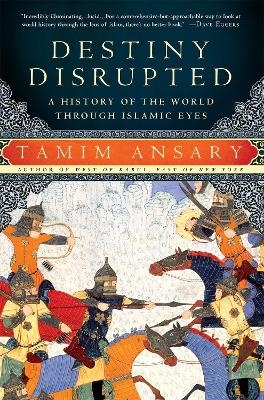 Picture of Destiny Disrupted: A History of the World Through Islamic Eyes