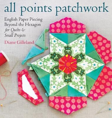 Picture of All Points Patchwork: English Paper Piecing beyond the Hexagon for Quilts & Small Projects