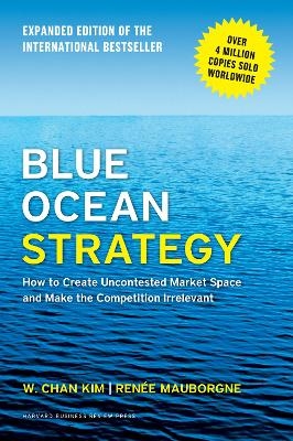 Picture of Blue Ocean Strategy, Expanded Edition: How to Create Uncontested Market Space and Make the Competition Irrelevant