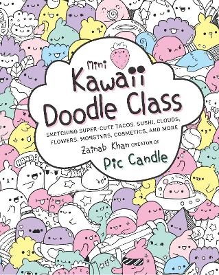 Picture of Mini Kawaii Doodle Class: Sketching Super-Cute Tacos, Sushi Clouds, Flowers, Monsters, Cosmetics, and More: Volume 2