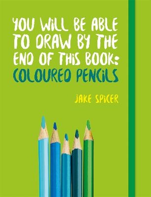 Picture of You Will be Able to Draw by the End of This Book: Coloured Pencils