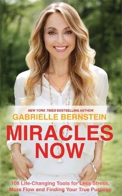 Picture of Miracles Now: 108 Life-Changing Tools for Less Stress, More Flow and Finding Your True Purpose