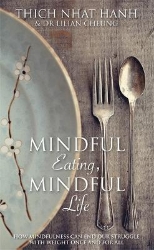 Picture of Mindful Eating, Mindful Life: How Mindfulness Can End Our Struggle with Weight Once and For All