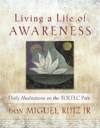 Picture of Living a Life of Awareness: Daily Meditations on the Toltec Path