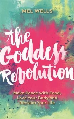 Picture of The Goddess Revolution: Make Peace with Food, Love Your Body and Reclaim Your Life