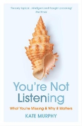 Picture of You're Not Listening: What You're Missing and Why It Matters