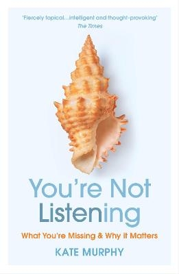 Picture of You're Not Listening: What You're Missing and Why It Matters