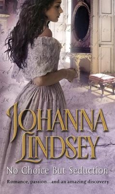 Picture of No Choice But Seduction: a deliciously fast-paced and sizzling historical romance from the #1 New York Times bestselling author Johanna Lindsey