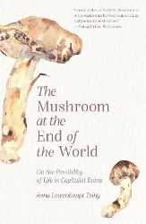 Picture of The Mushroom at the End of the World: On the Possibility of Life in Capitalist Ruins