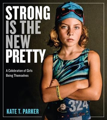 Picture of Strong Is the New Pretty: A Celebration of Girls Being Themselves