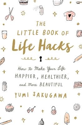 Picture of The Little Book of Life Hacks: How to Make Your Life Happier, Healthier, and More Beautiful