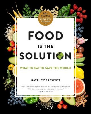 Picture of Food Is the Solution: What to Eat to Save the World - 80+ Recipes for a Greener Planet and a Healthier You