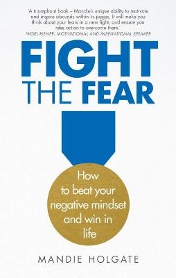 Picture of Fight the Fear: How to beat your negative mindset and win in life