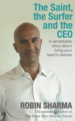 Picture of The Saint, the Surfer and the CEO: A Remarkable Story about Living Your Heart's Desires