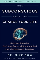 Picture of Your Subconscious Brain Can Change Your Life: Overcome Obstacles, Heal Your Body, and Reach Any Goal with a Revolutionary Technique