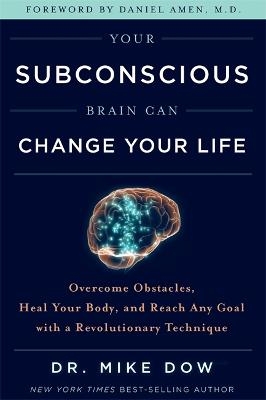 Picture of Your Subconscious Brain Can Change Your Life: Overcome Obstacles, Heal Your Body, and Reach Any Goal with a Revolutionary Technique