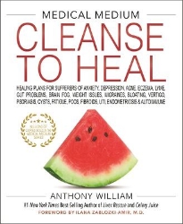 Picture of Medical Medium Cleanse to Heal: Healing Plans for Sufferers of Anxiety, Depression, Acne, Eczema, Lyme, Gut Problems, Brain Fog, Weight Issues, Migraines, Bloating, Vertigo, Psoriasis, Cysts, Fatigue, PCOS, Fibroids, UTI, Endometriosis & Autoimmune