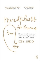 Picture of Mindfulness for Mums: Simple ways to help you and your family feel calm, connected and content