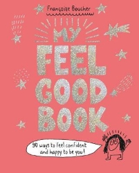 Picture of My Feel Good Book: 90 ways to feel confident and happy to be you!