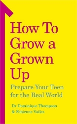 Picture of How to Grow a Grown Up: Prepare your teen for the real world