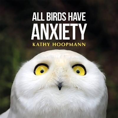 Picture of All Birds Have Anxiety: An affirming introduction to anxiety