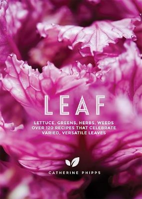 Picture of Leaf: Lettuce, Greens, Herbs, Weeds - Over 120 Recipes that Celebrate Varied, Versatile Leaves