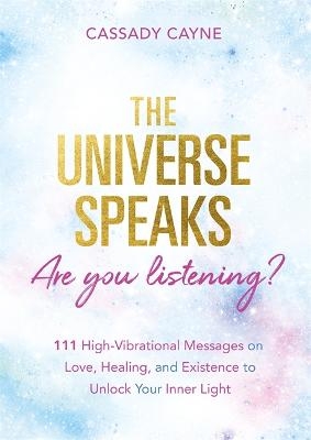 Picture of The Universe Speaks, Are You Listening?: 111 High-Vibrational Oracle Messages on Love, Healing, and Existence to Unlock Your Inner Light