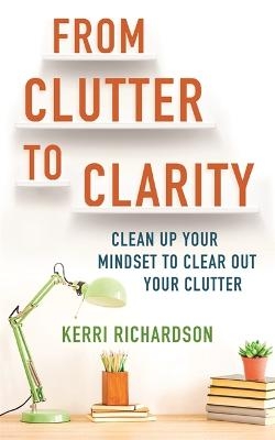 Picture of From Clutter to Clarity: Clean Up Your Mindset to Clear Out Your Clutter