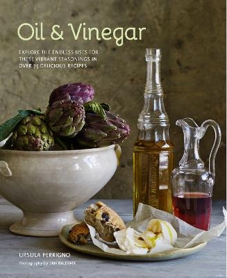 Picture of Oil and Vinegar: Explore the Endless Uses for These Vibrant Seasonings in Over 75 Delicious Recipes