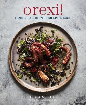 Picture of Orexi!: Feasting at the Modern Greek Table